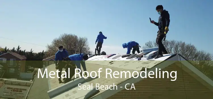 Metal Roof Remodeling Seal Beach - CA