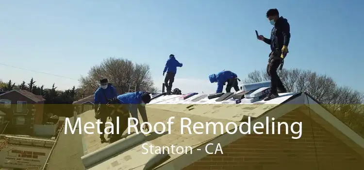 Metal Roof Remodeling Stanton - CA