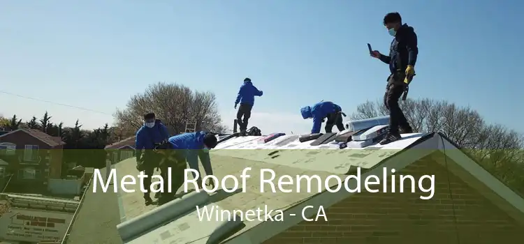 Metal Roof Remodeling Winnetka - CA