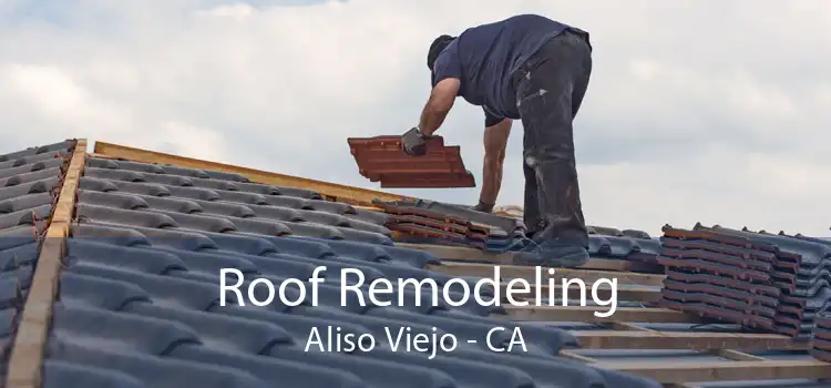 Roof Remodeling Aliso Viejo - CA