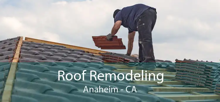 Roof Remodeling Anaheim - CA