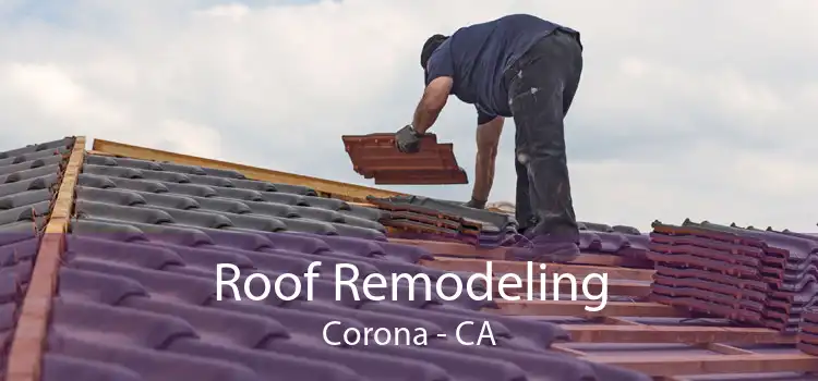 Roof Remodeling Corona - CA