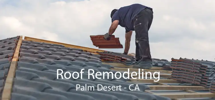 Roof Remodeling Palm Desert - CA