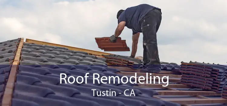 Roof Remodeling Tustin - CA