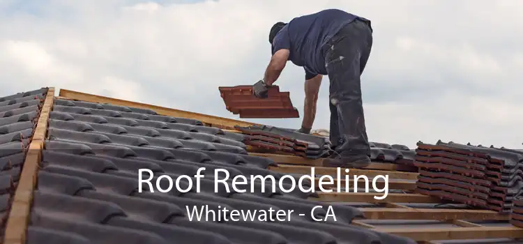 Roof Remodeling Whitewater - CA