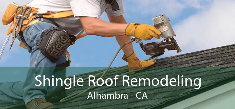 Shingle Roof Remodeling Alhambra - CA