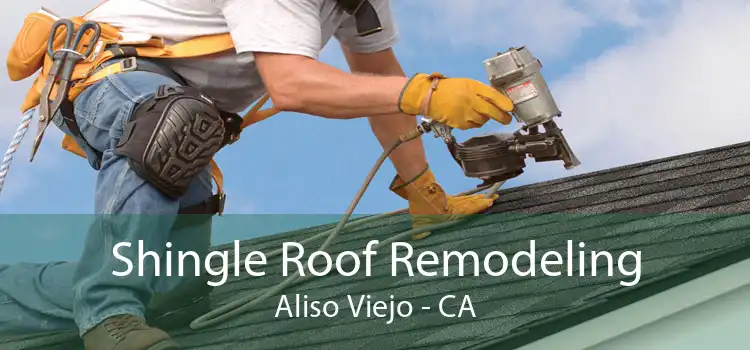 Shingle Roof Remodeling Aliso Viejo - CA