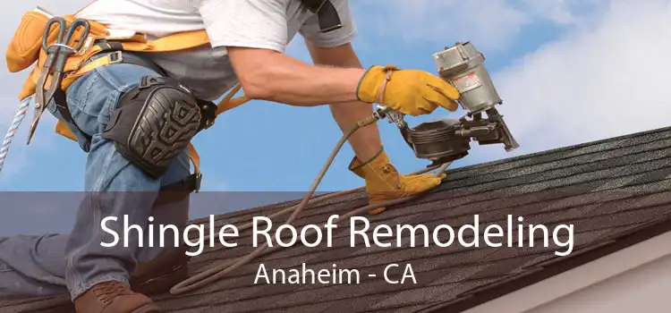 Shingle Roof Remodeling Anaheim - CA