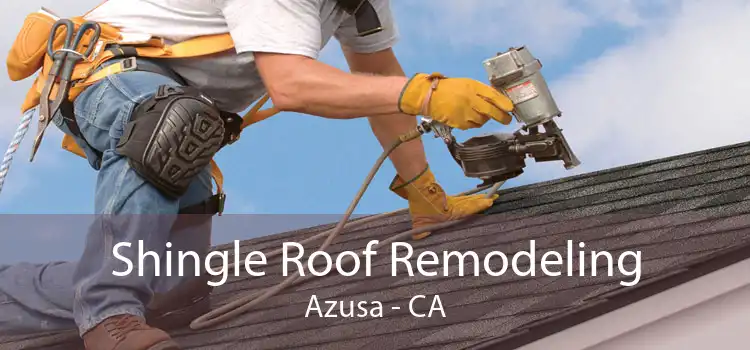 Shingle Roof Remodeling Azusa - CA