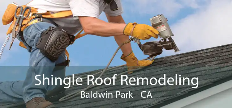 Shingle Roof Remodeling Baldwin Park - CA