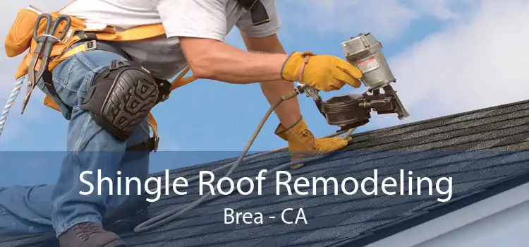 Shingle Roof Remodeling Brea - CA