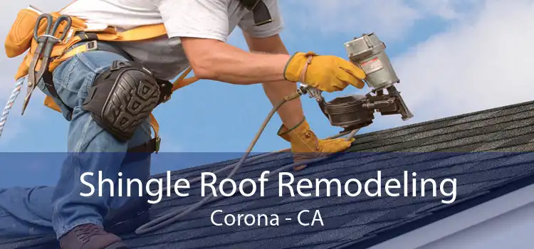 Shingle Roof Remodeling Corona - CA