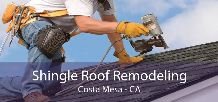 Shingle Roof Remodeling Costa Mesa - CA