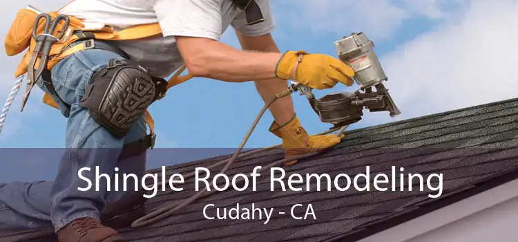 Shingle Roof Remodeling Cudahy - CA