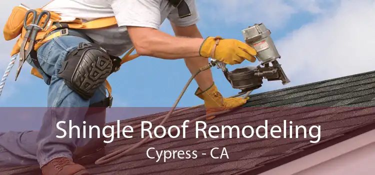 Shingle Roof Remodeling Cypress - CA