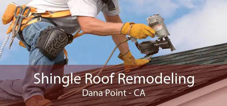 Shingle Roof Remodeling Dana Point - CA