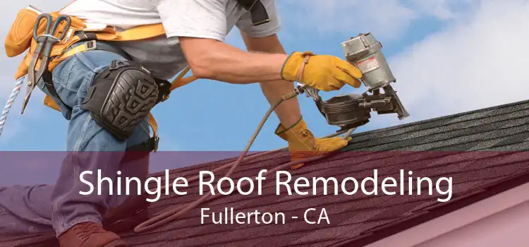 Shingle Roof Remodeling Fullerton - CA