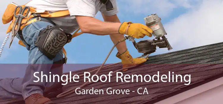 Shingle Roof Remodeling Garden Grove - CA