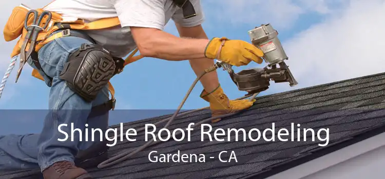 Shingle Roof Remodeling Gardena - CA