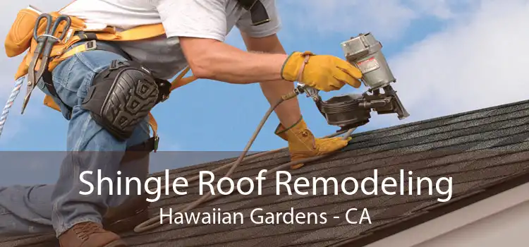 Shingle Roof Remodeling Hawaiian Gardens - CA