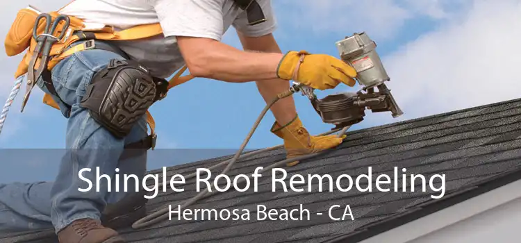 Shingle Roof Remodeling Hermosa Beach - CA