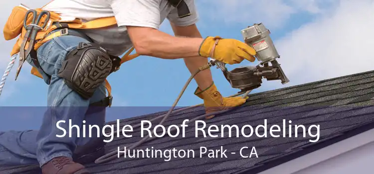 Shingle Roof Remodeling Huntington Park - CA