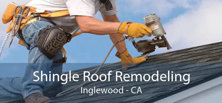 Shingle Roof Remodeling Inglewood - CA