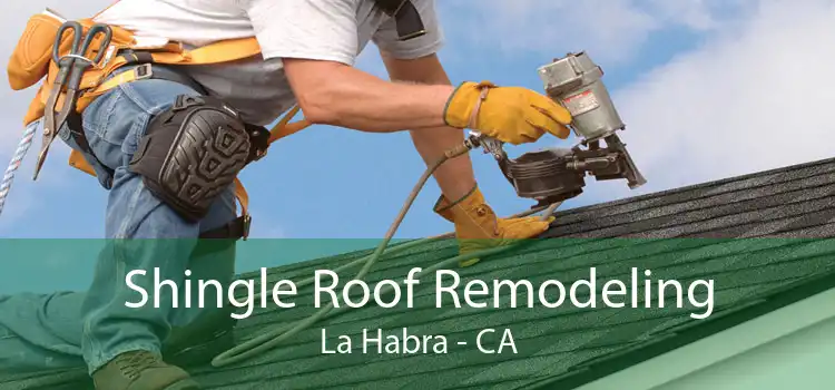 Shingle Roof Remodeling La Habra - CA