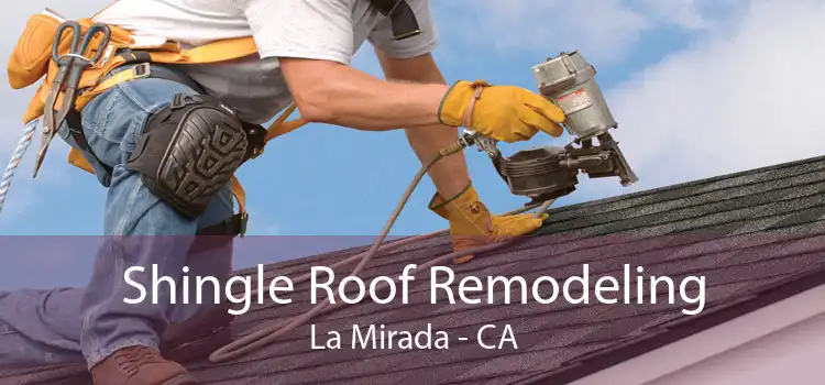 Shingle Roof Remodeling La Mirada - CA