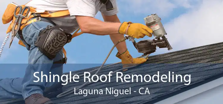 Shingle Roof Remodeling Laguna Niguel - CA