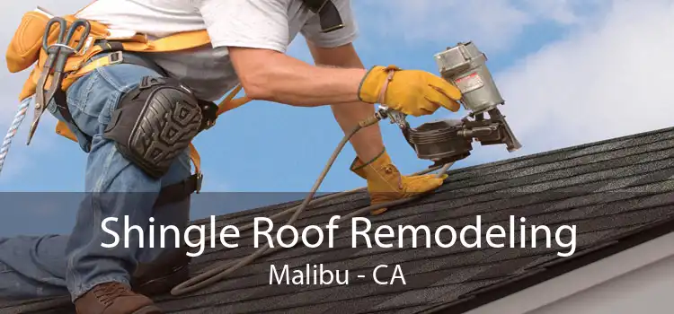 Shingle Roof Remodeling Malibu - CA