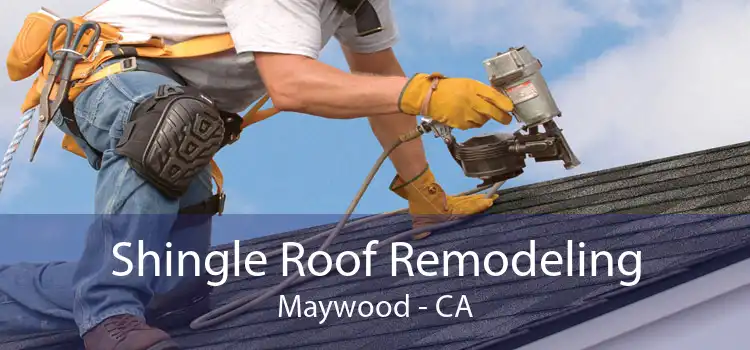 Shingle Roof Remodeling Maywood - CA