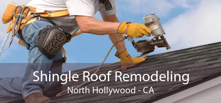 Shingle Roof Remodeling North Hollywood - CA