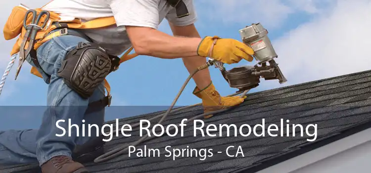 Shingle Roof Remodeling Palm Springs - CA