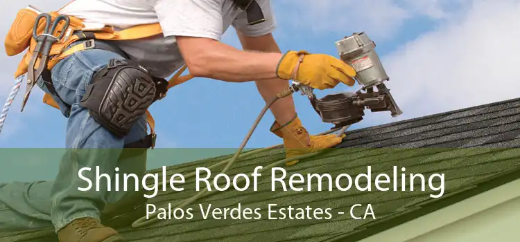 Shingle Roof Remodeling Palos Verdes Estates - CA