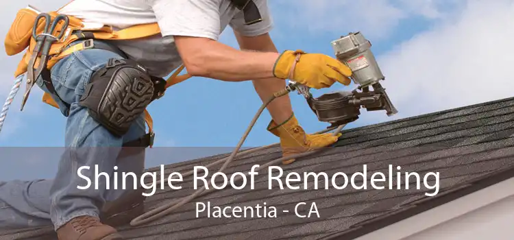 Shingle Roof Remodeling Placentia - CA