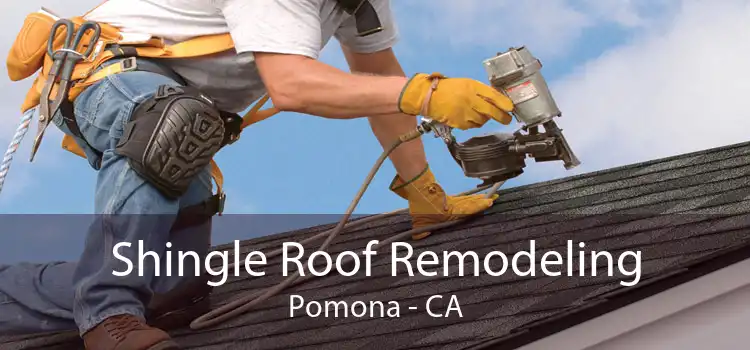 Shingle Roof Remodeling Pomona - CA