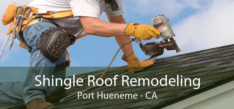 Shingle Roof Remodeling Port Hueneme - CA