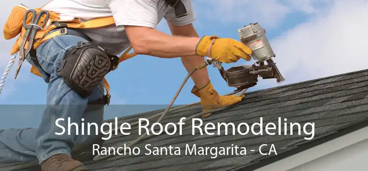 Shingle Roof Remodeling Rancho Santa Margarita - CA