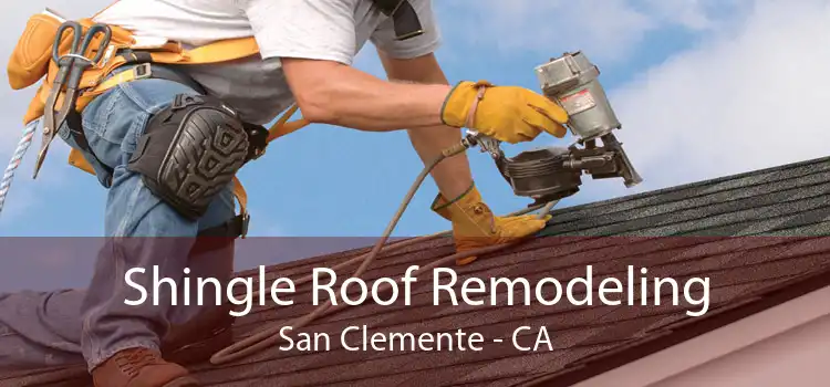 Shingle Roof Remodeling San Clemente - CA