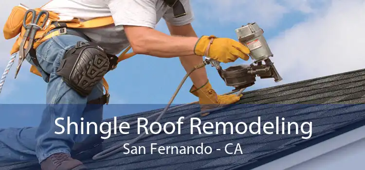 Shingle Roof Remodeling San Fernando - CA