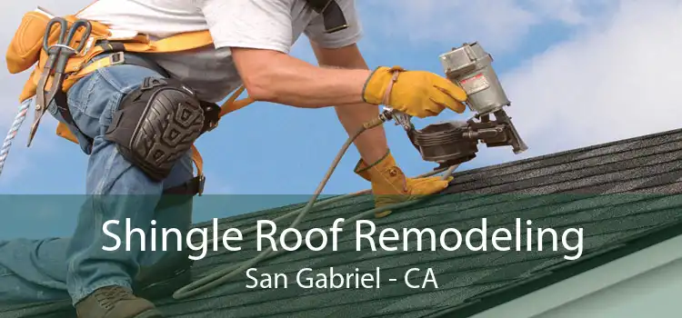 Shingle Roof Remodeling San Gabriel - CA