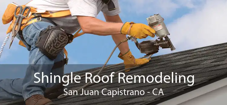 Shingle Roof Remodeling San Juan Capistrano - CA