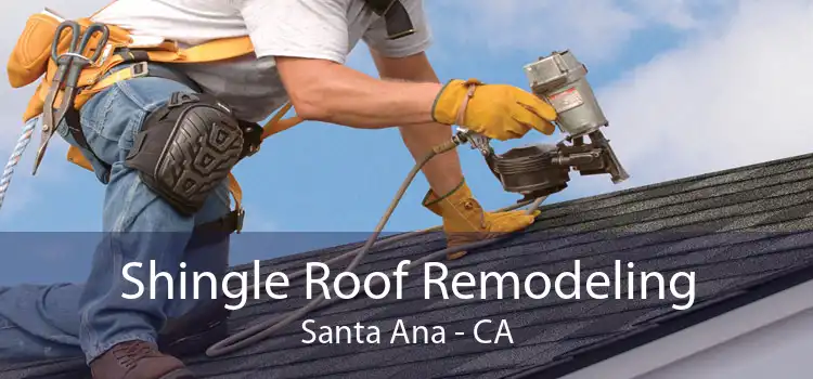 Shingle Roof Remodeling Santa Ana - CA