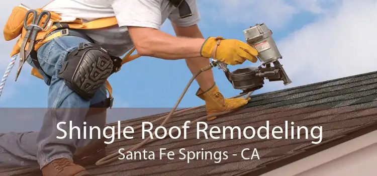 Shingle Roof Remodeling Santa Fe Springs - CA