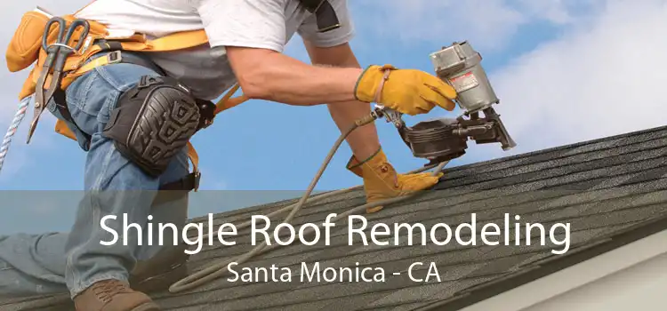 Shingle Roof Remodeling Santa Monica - CA