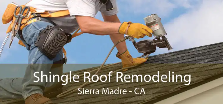 Shingle Roof Remodeling Sierra Madre - CA