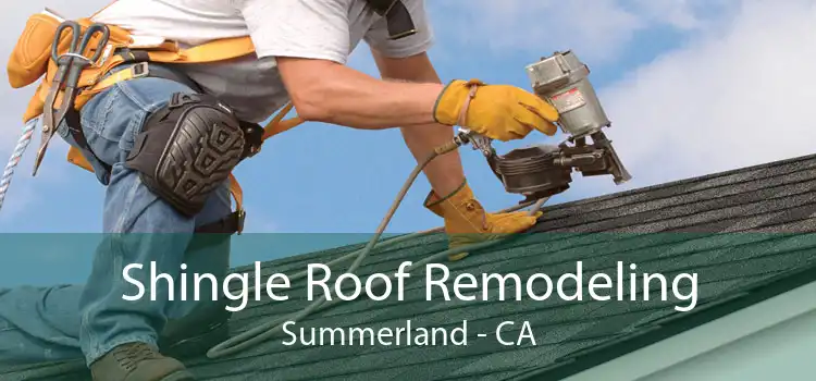 Shingle Roof Remodeling Summerland - CA