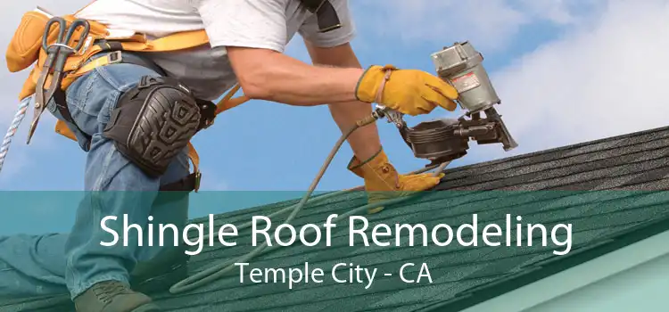 Shingle Roof Remodeling Temple City - CA