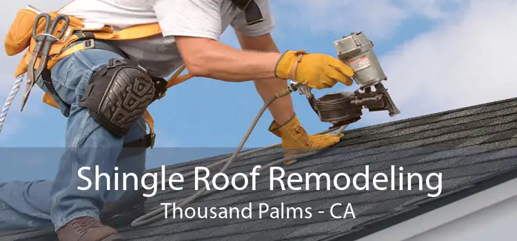 Shingle Roof Remodeling Thousand Palms - CA